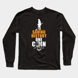 Metal detecting t-shirt & gift ideas - Saving history one coin at a time Long Sleeve T-Shirt